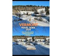 VERMONT TRAVEL GUIDE 2026: Fall Foliage, Maple Syrup & Outdoor Escapes (Uncharted Getaways 2025)