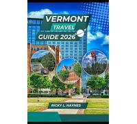 VERMONT TRAVEL GUIDE 2026: Family Adventures, Nature Trails & Cozy Getways for All Ages
