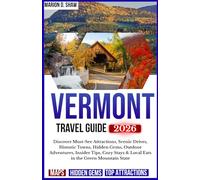 Vermont Travel Guide 2026 (Full Color): Discover Must-See Attractions, Scenic Drives, Historic Towns, Hidden Gems, Outdoor Adventures, Insider Tips, Cozy Stays & Local Eats in the Green Mountain State