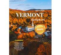 Vermont Travel Guide 2026 (Full Color): Discover the Green Mountain state: Top Attractions, Outdoor Adventures, Hidden Gems and Local Tips for Every Season