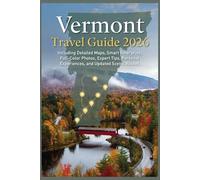 Vermont Travel Guide 2026: Including Detailed Maps, Smart Itineraries, Full-Color Photos, Expert Tips, Personal Experiences, and Updated Scenic Routes