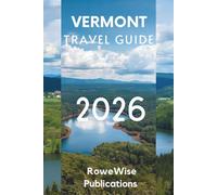 VERMONT TRAVEL GUIDE 2026: Where Nature, Culture, and Community Flourish