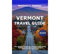 VERMONT TRAVEL GUIDE 2026: Your Ultimate Companion: Discover Hidden Gems, Embrace Local Culture, and Experience Unforgettable Adventures