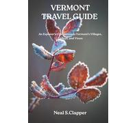 VERMONT TRAVEL GUIDE: An Explorer’s Companion to Vermont’s Villages, Valleys, and Views
