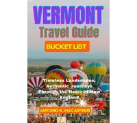 Vermont Travel Guide Bucket list: Timeless Landscapes, Authentic Journeys Through the Heart of New England