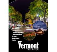 Vermont Travel Photography: A visual journey through covered bridges, autumn colors, and the heart of New England (Travel Coffee Table Books)