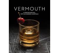 Vermouth: A Sprited Revival, with 40 Modern Cocktails