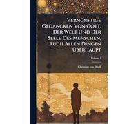 VernÃ1/4nftige Gedancken Von Gott, Der Welt Und Der Seele Des Menschen, Auch Allen Dingen Überhaupt