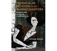 Vernacular Religion in the Iranian Diaspora: Women and Islam in Tehrangeles