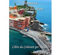 Vernazza: Gioiello del Mare: Libro da Colorare per Adulti (Le Cinque Terre)