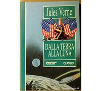 Verne Jules - Dalla Terra Alla Luna (Classici)