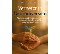 VERNETZT IN NEURODIVERSITÄT: Warum neurodivergente Liebe eine neue Sprache braucht und wie man sie lernt. Nehme das schreibe mir nun dazu noch eine Inhaltsangabe