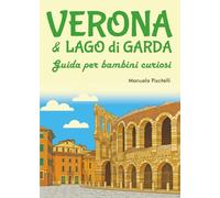 Verona e Lago di Garda. Guida per bambini curiosi