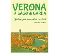 Verona e Lago di Garda. Guida per bambini curiosi (Guide per bambini curiosi)