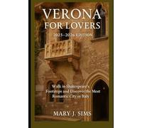 Verona for Lovers 2025-2026 Edition: Walk in Shakespeare’s Footsteps and Discover the Most Romantic City in Italy