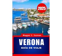 VERONA GUÍA DE VIAJE 2025.: Su guía definitiva de aventuras en la encantadora ciudad de Italia.
