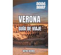 VERONA GUÍA DE VIAJE 2026-2027: Barrios, ópera, viñedos y excursiones de un día para quienes visitan la zona por primera vez y para quienes regresan