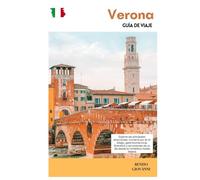 Verona Guía de Viaje: Explore las principales atracciones, cruceros por el río Adigio, gastronomía local, itinerarios y excursiones de un día desde la romántica ciudad italiana