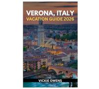 VERONA, ITALY VACATION GUIDE 2026: What to See, Eat, and Experience in the City of Love - Discover Top Attractions, Accommodation, Itineraries, Day ... Travel Tips (VACATION COMPANION 2025-2026)
