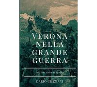 Verona nella Grande Guerra: (edizione Selva di Progno)