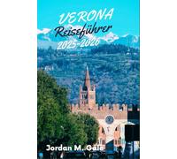 Verona Reiseführer 2025-2026: Von römischen Arenen bis zu Renaissance-Höfen - Ein praktischer Begleiter zur Erkundung der Kultur, des Essens und des täglichen Lebens in Norditalien.