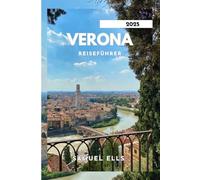 VERONA REISEFÜHRER 2025: Entdecken Sie die Stadt der Liebe und der Oper.