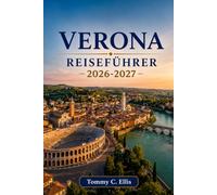 Verona Reiseführer 2026-2027: Die Stadt von Romeo und Julia, römische Arenen und die Weine des Veneto-Hinterlands