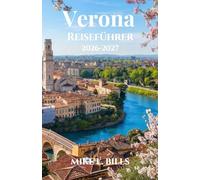 Verona Reiseführer 2026-2027: Erkunden Sie zeitlose Straßen, ikonische Plätze und mittelalterliche Wunder im Herzen Italiens