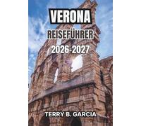 Verona Reiseführer 2026-2027: Insider-Routen, Historische Sehenswürdigkeiten, Regionale Küche, Kulturelle Erlebnisse und Praktische Planungstipps