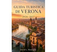 VERONA REISEFÜHRER 2026-2027: Planen Sie Ihren ersten Besuch mit Arena-Tickets, historischen Plätzen, Flussblicken, Café-Einkehrmöglichkeiten, Weinstraßen und praktischen Transporttipps