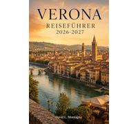 VERONA REISEFÜHRER 2026-2027: Planen Sie Ihren ersten Besuch mit Arena-Tickets, historischen Plätzen, Flussblicken, Café-Einkehrmöglichkeiten, Weinstraßen und praktischen Transporttipps