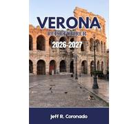 Verona Reiseführer 2026-2027: Praktische Tipps zu Stadtvierteln, Verkehr, Restaurants, Festen und Wochenendausflügen im Herzen der Region Venetien