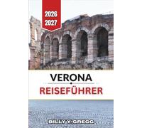 Verona Reiseführer 2026-2027: Römische Amphitheater, mittelalterliche Plätze, Ufer des Gardasees und die Weine des Valpolicella