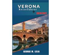 Verona Reiseführer 2026/2027: Römische Ruinen, mittelalterliche Straßen, Oper in der Arena und die Weine von Valpolicella.