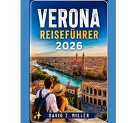 VERONA REISEFÜHRER 2026: Detaillierte Reiserouten, Geheimtipps, kulinarische Erlebnisse und wichtige Reisetipps für alle Reisenden (Super Explore)