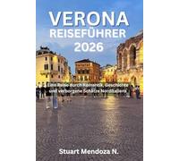 VERONA REISEFÜHRER 2026: Eine Reise durch Romantik, Geschichte und verborgene Schätze Norditaliens