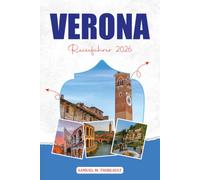 VERONA REISEFÜHRER 2026: Entdecken Sie historische Sehenswürdigkeiten, romantische Straßen, lokale Küche und stressfreie Urlaubsplanung