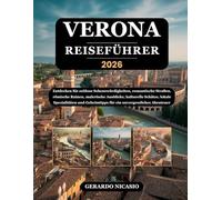 VERONA REISEFÜHRER 2026: Entdecken Sie zeitlose Sehenswürdigkeiten, romantische Straßen, römische Ruinen, malerische Ausblicke, kulturelle Schätze, ... Geheimtipps für ein unvergessliches Abenteuer