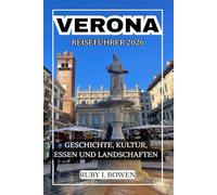 VERONA REISEFÜHRER 2026: GESCHICHTE, KULTUR, ESSEN UND LANDSCHAFTEN
