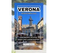 VERONA REISEFÜHRER 2026: GESCHICHTE, KULTUR, ESSEN UND LANDSCHAFTEN