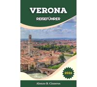 VERONA REISEFÜHRER 2026: Praktische routenstruktur zur Kombination von mittelalterlichen Plätzen, römischen Arenen und Stätten des literarischen Erbes in kurzen Aufenthalten