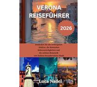 VERONA REISEFUHRER 2026: Entdecken Sie die verborgenen Schätze, die ikonischen Sehenswürdigkeiten und die zeitlose Romantik von Italiens bezauberndster Stadt