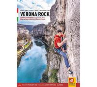 Verona rock. Falesie Arrampicata sportiva tra Lago di Garda, Monte Baldo, Val d'Adige, Valpolicella, Valpantena e Lessinia (Luoghi verticali)