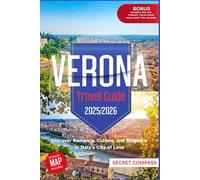 Verona Travel Guide 2025/2026: Discover Romance, Culture, and Elegance in Italy's City of Love