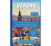 VERONA TRAVEL GUIDE 2025: Walk Through Romance, Ruins, and Real Italian Charm with Hidden Gems, Local Flavors, and Stress-Free Itineraries (Italia: City By City)