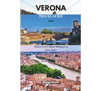 VERONA TRAVEL GUIDE 2025: Where Every Stone Whispers a Love Story