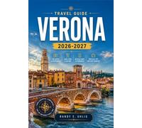 VERONA TRAVEL GUIDE 2026-2027: Arena Opera, Historic Piazzas, Lake Garda Day Trips, Valpolicella Wine Country, and Local Experiences