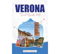 VERONA TRAVEL GUIDE 2026: Discover Historic Landmarks, Romantic Streets, Local Cuisine & Stress-Free Vacation Planning