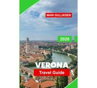 Verona Travel Guide 2026: Discover Roman Landmarks, Medieval Streets, Historic Squares, Local Cuisine, and Practical Tips for Your Italy Getaway