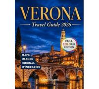 Verona Travel Guide 2026: Flexible Itineraries Top Attractions Maps Where to Stay and Where to Eat